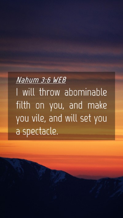 Picture 04 - Nahum 3:6 WEB Mobile Phone Wallpaper - I will throw abominable filth on you, and make - Mobile Bible Verse Wallpaper