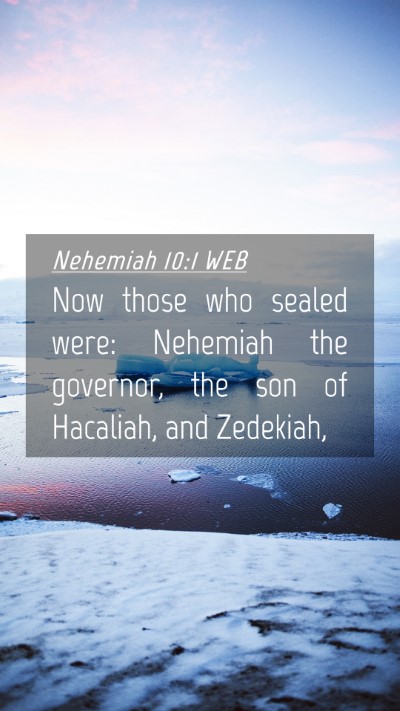 Picture 04 - Nehemiah 10:1 WEB Mobile Phone Wallpaper - Now those who sealed were: Nehemiah the governor, - Mobile Bible Verse Wallpaper