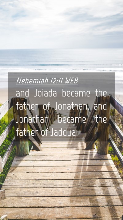 Picture 04 - Nehemiah 12:11 WEB Mobile Phone Wallpaper - and Joiada became the father of Jonathan, and - Mobile Bible Verse Wallpaper