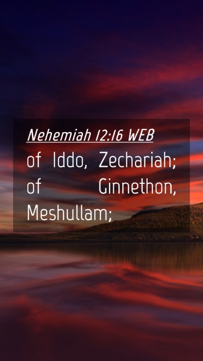 Picture 04 - Nehemiah 12:16 WEB Mobile Phone Wallpaper - of Iddo, Zechariah; of Ginnethon, - Mobile Bible Verse Wallpaper