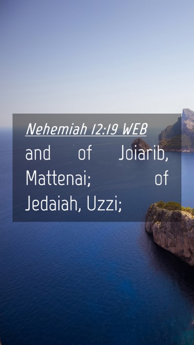 Picture 04 - Nehemiah 12:19 WEB Mobile Phone Wallpaper - and of Joiarib, Mattenai; of Jedaiah, - Mobile Bible Verse Wallpaper