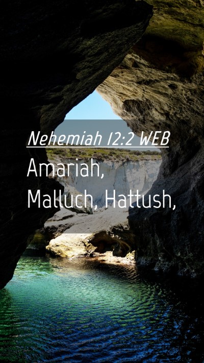 Picture 04 - Nehemiah 12:2 WEB Mobile Phone Wallpaper - Amariah, Malluch, - Mobile Bible Verse Wallpaper