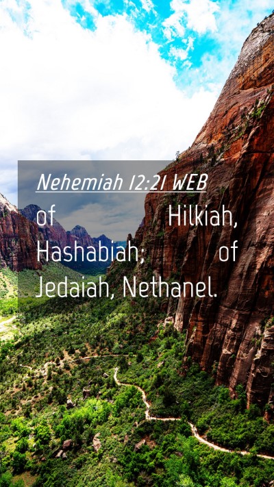 Picture 04 - Nehemiah 12:21 WEB Mobile Phone Wallpaper - of Hilkiah, Hashabiah; of Jedaiah, - Mobile Bible Verse Wallpaper