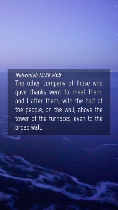 Picture 04 - Nehemiah 12:38 WEB Mobile Phone Wallpaper - The other company of those who gave thanks went - Mobile Bible Verse Wallpaper