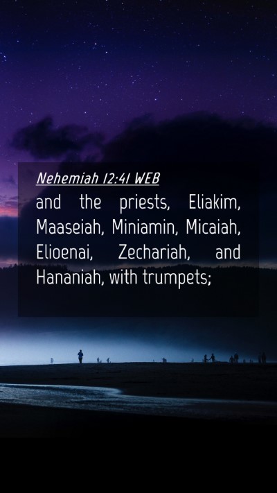 Picture 04 - Nehemiah 12:41 WEB Mobile Phone Wallpaper - and the priests, Eliakim, Maaseiah, Miniamin, - Mobile Bible Verse Wallpaper
