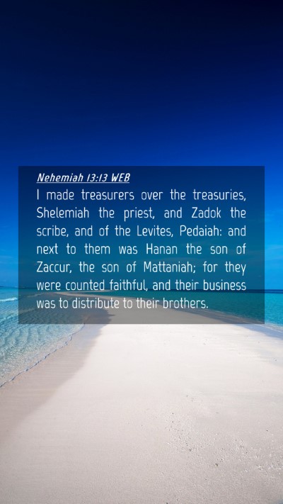 Picture 04 - Nehemiah 13:13 WEB Mobile Phone Wallpaper - I made treasurers over the treasuries, Shelemiah - Mobile Bible Verse Wallpaper
