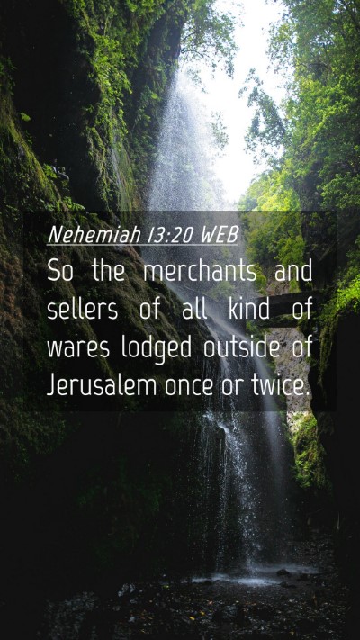 Picture 04 - Nehemiah 13:20 WEB Mobile Phone Wallpaper - So the merchants and sellers of all kind of wares - Mobile Bible Verse Wallpaper