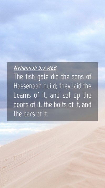 Picture 04 - Nehemiah 3:3 WEB Mobile Phone Wallpaper - The fish gate did the sons of Hassenaah build; - Mobile Bible Verse Wallpaper