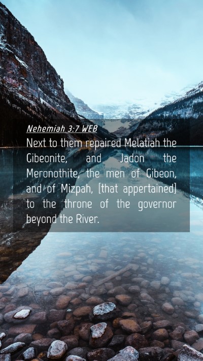 Picture 04 - Nehemiah 3:7 WEB Mobile Phone Wallpaper - Next to them repaired Melatiah the Gibeonite, and - Mobile Bible Verse Wallpaper