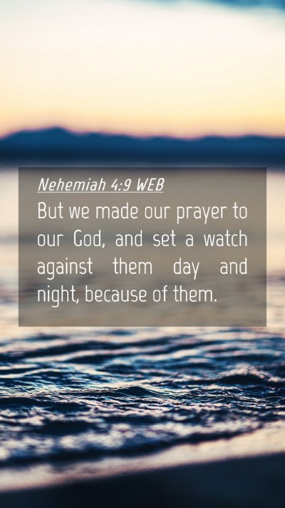 Picture 04 - Nehemiah 4:9 WEB Mobile Phone Wallpaper - But we made our prayer to our God, and set a - Mobile Bible Verse Wallpaper