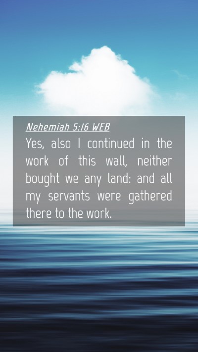 Picture 04 - Nehemiah 5:16 WEB Mobile Phone Wallpaper - Yes, also I continued in the work of this wall, - Mobile Bible Verse Wallpaper