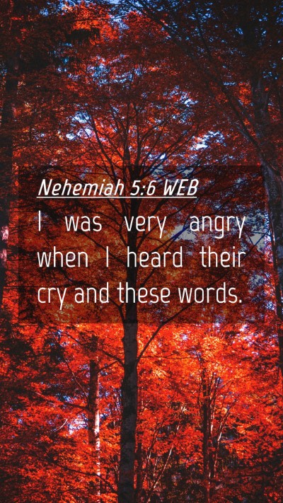 Picture 04 - Nehemiah 5:6 WEB Mobile Phone Wallpaper - I was very angry when I heard their cry and these - Mobile Bible Verse Wallpaper