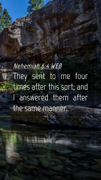 Picture 04 - Nehemiah 6:4 WEB Mobile Phone Wallpaper - They sent to me four times after this sort; and I - Mobile Bible Verse Wallpaper