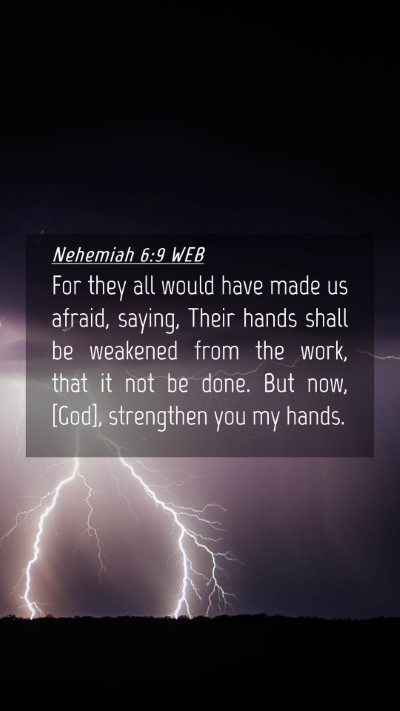 Picture 04 - Nehemiah 6:9 WEB Mobile Phone Wallpaper - For they all would have made us afraid, saying, - Mobile Bible Verse Wallpaper