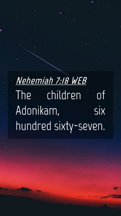 Picture 04 - Nehemiah 7:18 WEB Mobile Phone Wallpaper - The children of Adonikam, six hundred - Mobile Bible Verse Wallpaper