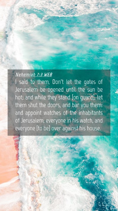 Picture 04 - Nehemiah 7:3 WEB Mobile Phone Wallpaper - I said to them, Don't let the gates of Jerusalem - Mobile Bible Verse Wallpaper