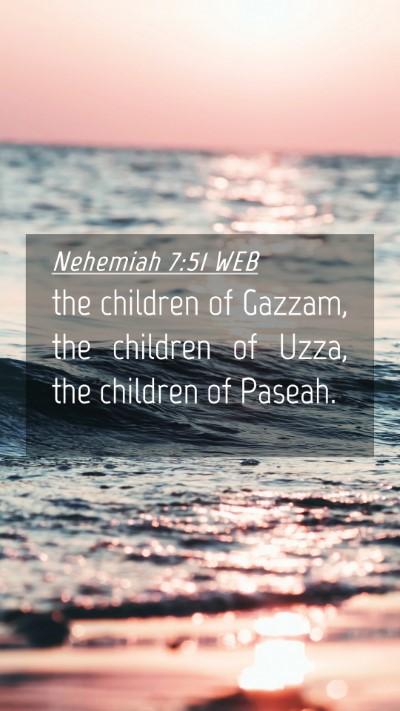 Picture 04 - Nehemiah 7:51 WEB Mobile Phone Wallpaper - the children of Gazzam, the children of Uzza, the - Mobile Bible Verse Wallpaper