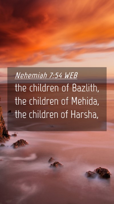 Picture 04 - Nehemiah 7:54 WEB Mobile Phone Wallpaper - the children of Bazlith, the children of Mehida, - Mobile Bible Verse Wallpaper