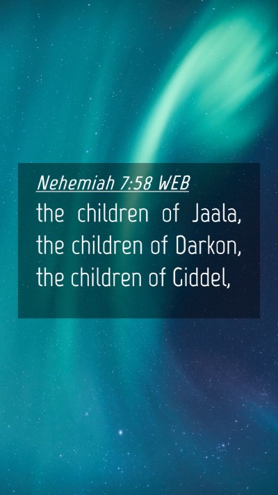 Picture 04 - Nehemiah 7:58 WEB Mobile Phone Wallpaper - the children of Jaala, the children of Darkon, - Mobile Bible Verse Wallpaper