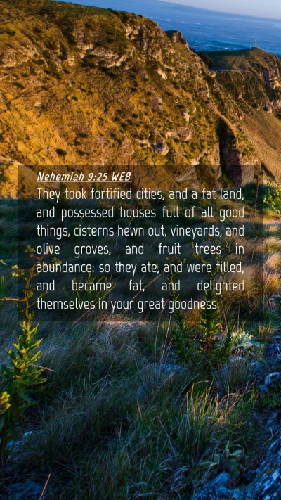 Picture 04 - Nehemiah 9:25 WEB Mobile Phone Wallpaper - They took fortified cities, and a fat land, and - Mobile Bible Verse Wallpaper
