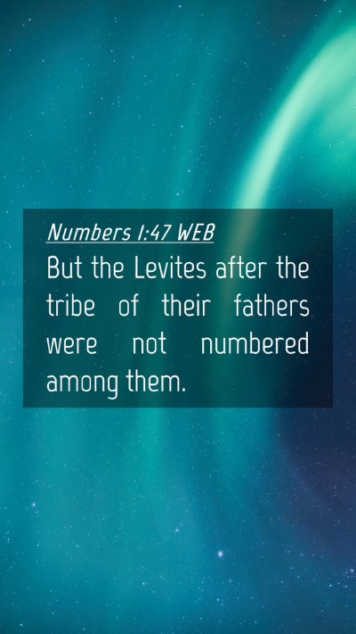 Picture 04 - Numbers 1:47 WEB Mobile Phone Wallpaper - But the Levites after the tribe of their fathers - Mobile Bible Verse Wallpaper