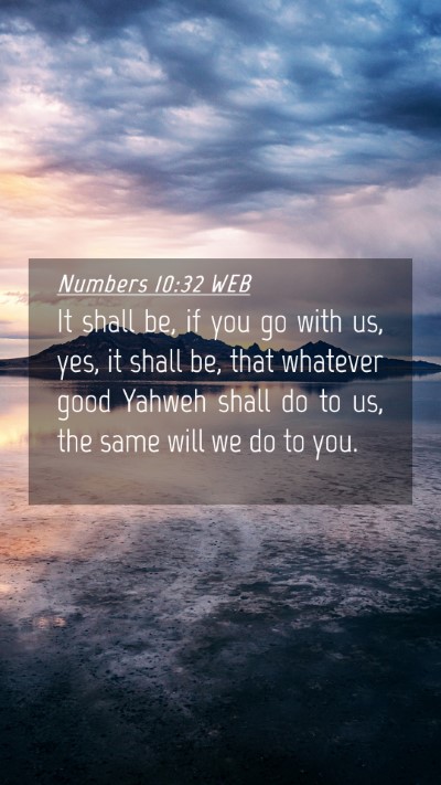 Picture 04 - Numbers 10:32 WEB Mobile Phone Wallpaper - It shall be, if you go with us, yes, it shall be, - Mobile Bible Verse Wallpaper