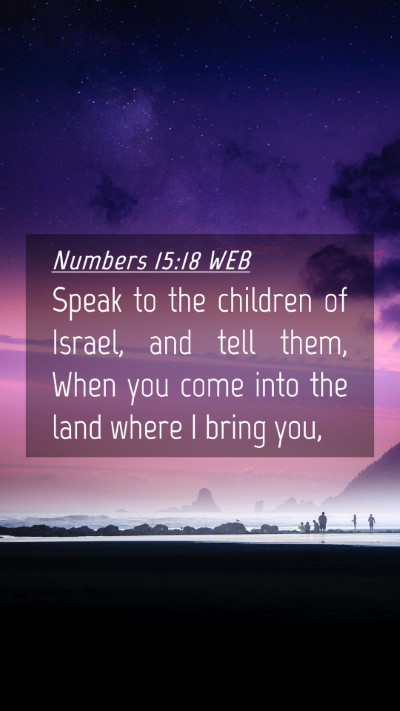 Picture 04 - Numbers 15:18 WEB Mobile Phone Wallpaper - Speak to the children of Israel, and tell them, - Mobile Bible Verse Wallpaper