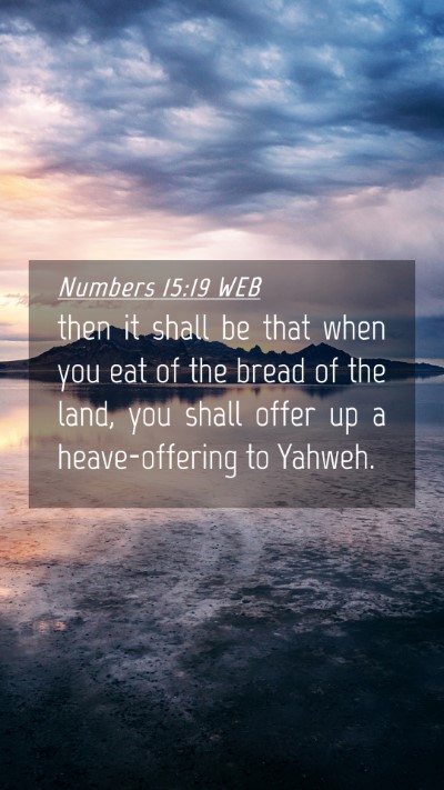 Picture 04 - Numbers 15:19 WEB Mobile Phone Wallpaper - then it shall be that when you eat of the bread - Mobile Bible Verse Wallpaper