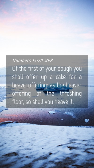 Picture 04 - Numbers 15:20 WEB Mobile Phone Wallpaper - Of the first of your dough you shall offer up a - Mobile Bible Verse Wallpaper