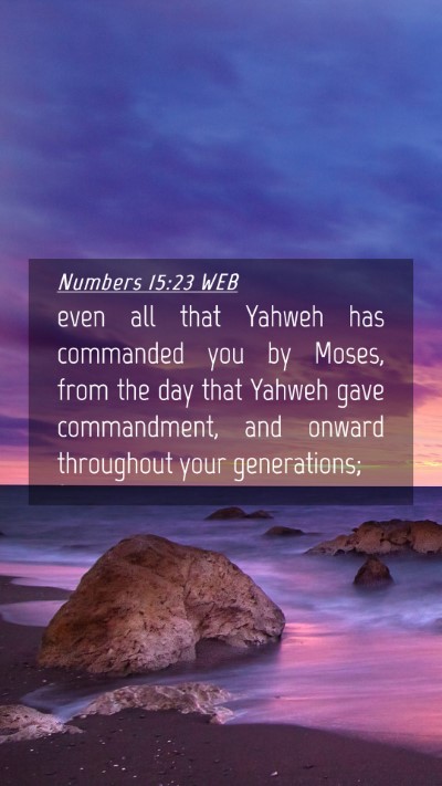 Picture 04 - Numbers 15:23 WEB Mobile Phone Wallpaper - even all that Yahweh has commanded you by Moses, - Mobile Bible Verse Wallpaper