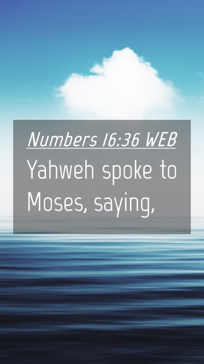 Picture 04 - Numbers 16:36 WEB Mobile Phone Wallpaper - Yahweh spoke to Moses, - Mobile Bible Verse Wallpaper
