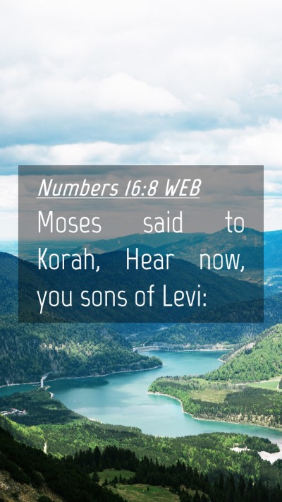 Picture 04 - Numbers 16:8 WEB Mobile Phone Wallpaper - Moses said to Korah, Hear now, you sons of - Mobile Bible Verse Wallpaper