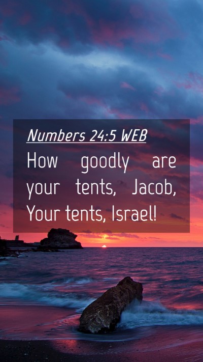 Picture 04 - Numbers 24:5 WEB Mobile Phone Wallpaper - How goodly are your tents, Jacob, Your tents, - Mobile Bible Verse Wallpaper