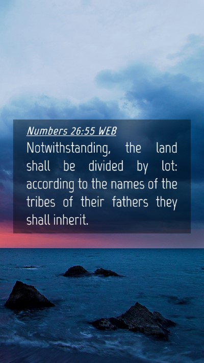 Picture 04 - Numbers 26:55 WEB Mobile Phone Wallpaper - Notwithstanding, the land shall be divided by - Mobile Bible Verse Wallpaper