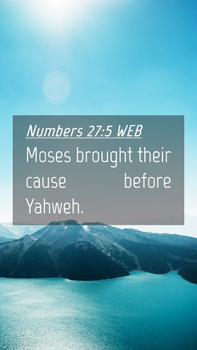 Picture 04 - Numbers 27:5 WEB Mobile Phone Wallpaper - Moses brought their cause before - Mobile Bible Verse Wallpaper