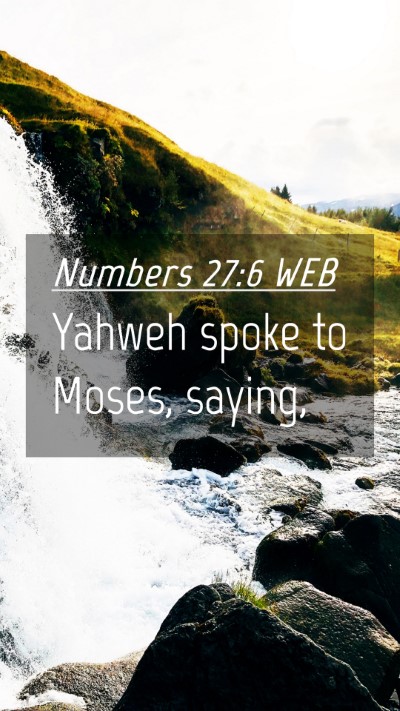 Picture 04 - Numbers 27:6 WEB Mobile Phone Wallpaper - Yahweh spoke to Moses, - Mobile Bible Verse Wallpaper