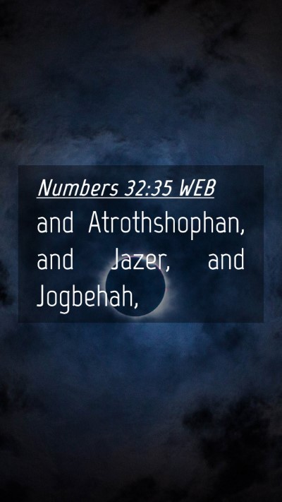Picture 04 - Numbers 32:35 WEB Mobile Phone Wallpaper - and Atrothshophan, and Jazer, and - Mobile Bible Verse Wallpaper