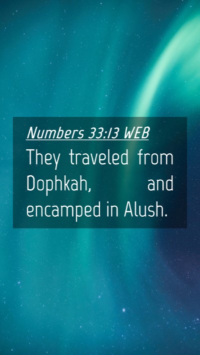 Picture 04 - Numbers 33:13 WEB Mobile Phone Wallpaper - They traveled from Dophkah, and encamped in - Mobile Bible Verse Wallpaper