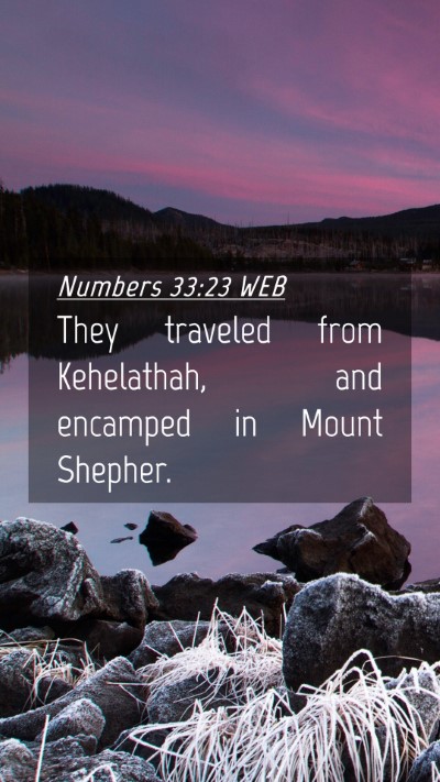 Picture 04 - Numbers 33:23 WEB Mobile Phone Wallpaper - They traveled from Kehelathah, and encamped in - Mobile Bible Verse Wallpaper