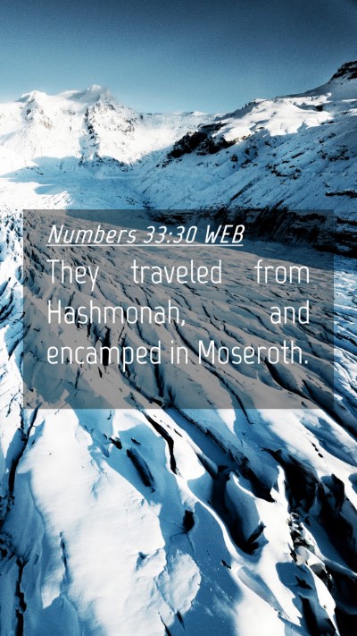 Picture 04 - Numbers 33:30 WEB Mobile Phone Wallpaper - They traveled from Hashmonah, and encamped in - Mobile Bible Verse Wallpaper
