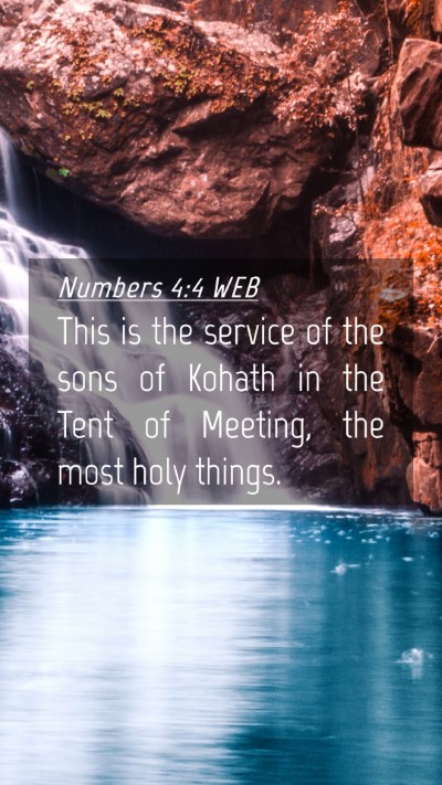 Picture 04 - Numbers 4:4 WEB Mobile Phone Wallpaper - This is the service of the sons of Kohath in the - Mobile Bible Verse Wallpaper