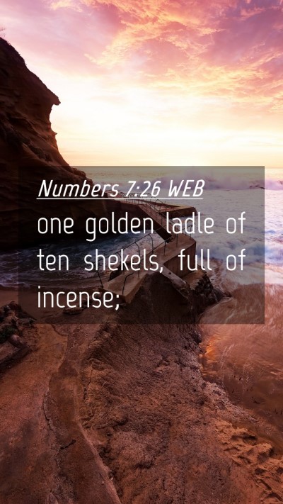 Picture 04 - Numbers 7:26 WEB Mobile Phone Wallpaper - one golden ladle of ten shekels, full of - Mobile Bible Verse Wallpaper