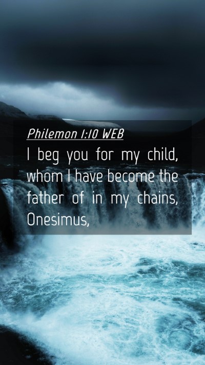 Picture 04 - Philemon 1:10 WEB Mobile Phone Wallpaper - I beg you for my child, whom I have become the - Mobile Bible Verse Wallpaper