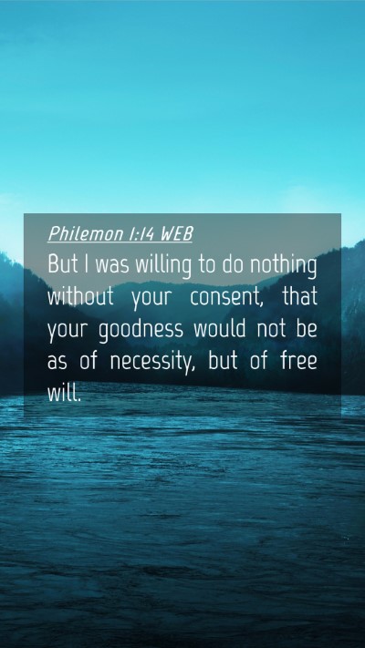 Picture 04 - Philemon 1:14 WEB Mobile Phone Wallpaper - But I was willing to do nothing without your - Mobile Bible Verse Wallpaper