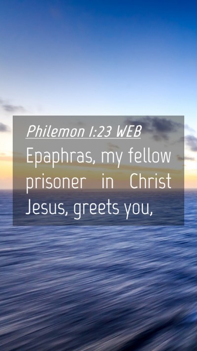 Picture 04 - Philemon 1:23 WEB Mobile Phone Wallpaper - Epaphras, my fellow prisoner in Christ Jesus, - Mobile Bible Verse Wallpaper