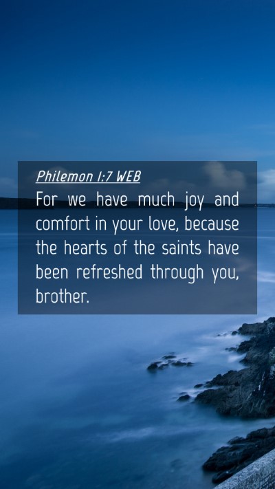 Picture 04 - Philemon 1:7 WEB Mobile Phone Wallpaper - For we have much joy and comfort in your love, - Mobile Bible Verse Wallpaper