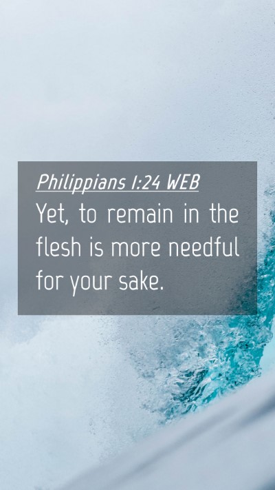 Picture 04 - Philippians 1:24 WEB Mobile Phone Wallpaper - Yet, to remain in the flesh is more needful for - Mobile Bible Verse Wallpaper