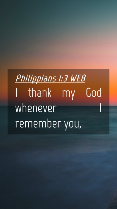 Picture 04 - Philippians 1:3 WEB Mobile Phone Wallpaper - I thank my God whenever I remember - Mobile Bible Verse Wallpaper