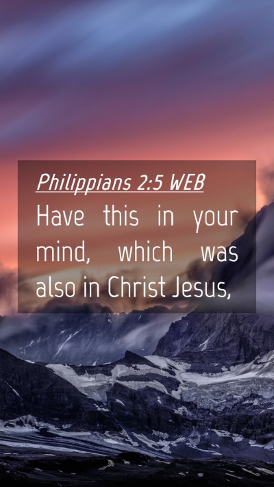 Picture 04 - Philippians 2:5 WEB Mobile Phone Wallpaper - Have this in your mind, which was also in Christ - Mobile Bible Verse Wallpaper