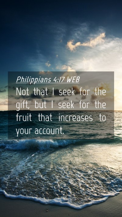 Picture 04 - Philippians 4:17 WEB Mobile Phone Wallpaper - Not that I seek for the gift, but I seek for the - Mobile Bible Verse Wallpaper